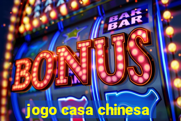 jogo casa chinesa